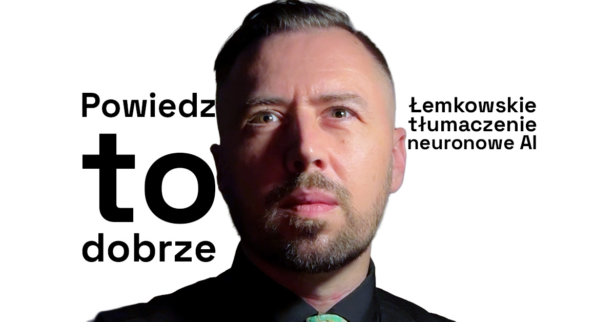 Powiedz to dobrze: Neuronowe tłumaczenie maszynowe AI pozwala nowym mówcom ożywić język łemkowski (2022)